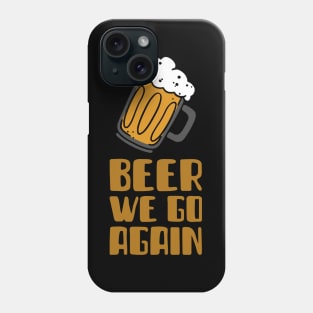 beer we go again Phone Case
