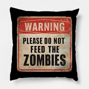 Warning Please Do Not Feed The Zombies Pillow