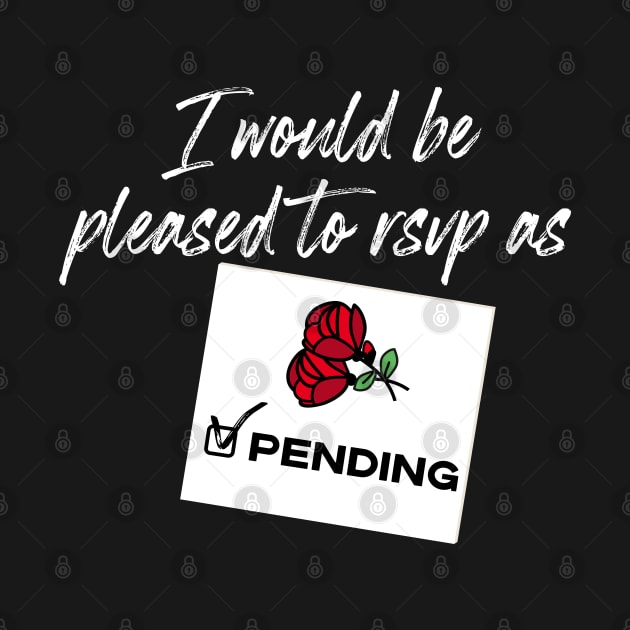 I'd Be Pleased To RSVP As Pending - Schitt's Creek by YourGoods