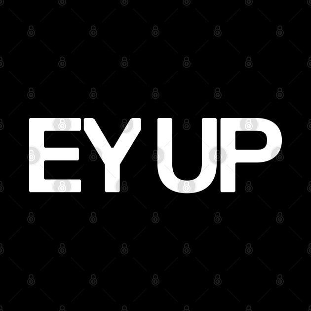 Ey Up by Monographis