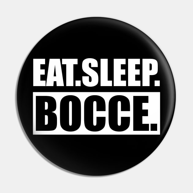 Bocce - Eat Sleep Bocce Pin by KC Happy Shop