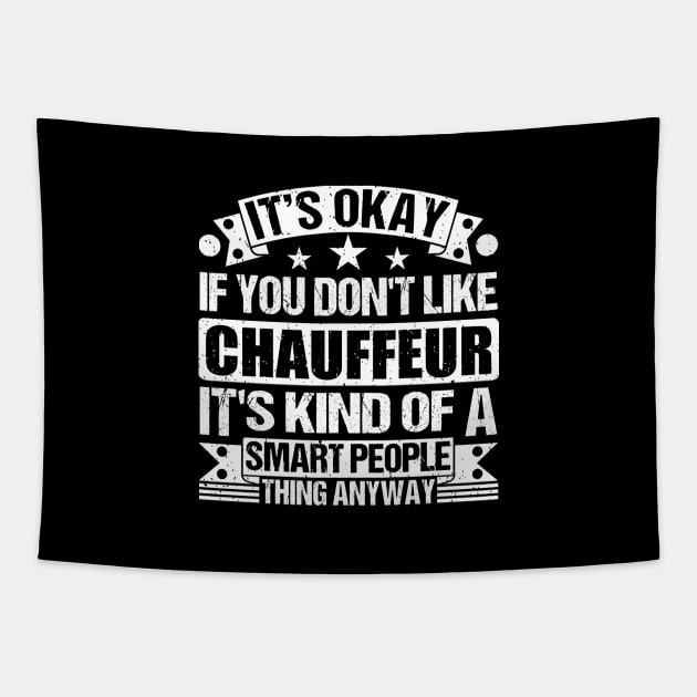 It's Okay If You Don't Like Chauffeur It's Kind Of A Smart People Thing Anyway Chauffeur Lover Tapestry by Benzii-shop 