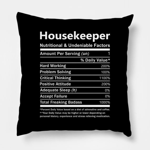 Housekeeper T Shirt - Nutritional and Undeniable Factors Gift Item Tee Pillow by Ryalgi