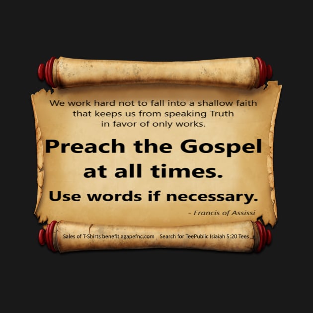 Preach the Gospel  Francis of Assissi by Isaiah 5:20 Tees