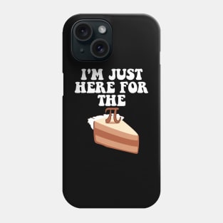 Pi Day Pie I'm Just Here For The Pi Funny Math Teacher Kids Phone Case