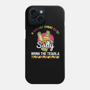 If You're Going to Be Salty Bring Tequila - Funny Cinco De Mayo Shots Phone Case