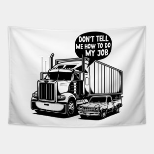 Don't Tell Me How To Do My Job, I know better, I'm a big rig driver. Tapestry