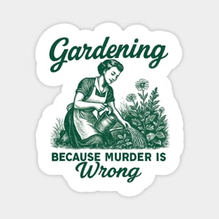 Gardening-Because-Murder-Is-Wrong Magnet