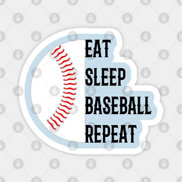 EAT SLEEP BASEBALL REPEAT Magnet by Lord Sama 89