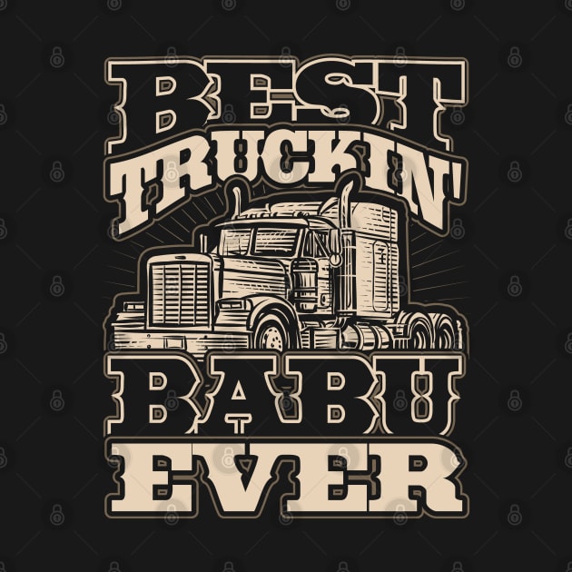 Best Truckin Babu Ever Trucker Driver by aneisha