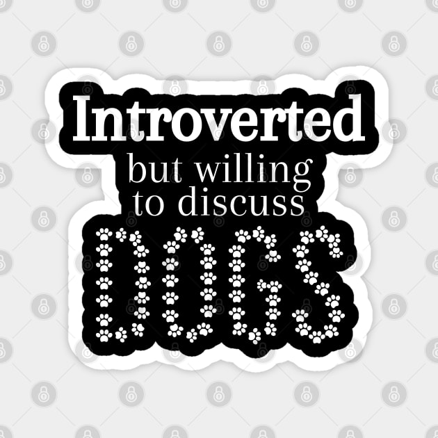 Introverted but Willing to discuss Dogs Magnet by Ezzkouch