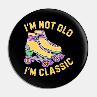 Retro Rollerskates Im Not Old Im Classic Pin