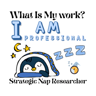 What is my work? I am a professional researcher of strategic naps T-Shirt