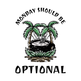 Monday Should Be Optional T-Shirt