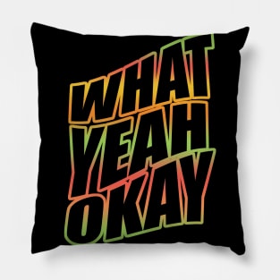 What Yeah Okay Pillow