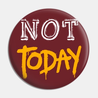 NOT TODAY DESIGN Pin