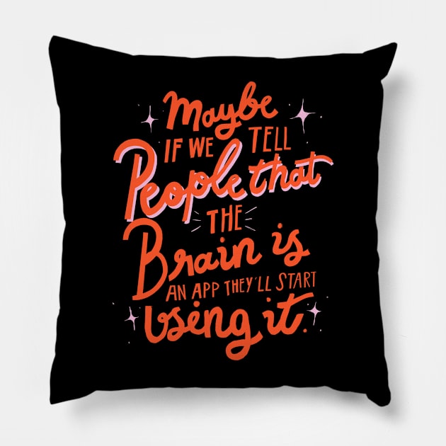 Maybe if we tell people that the brain is an app, they'll start using it sarcastic lettering quote Pillow by Letters_by_Sid