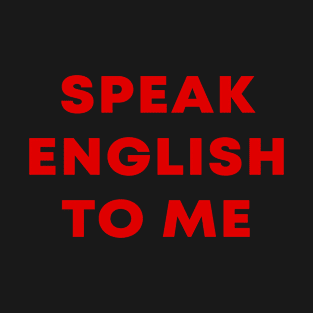 Speak English To Me T-Shirt