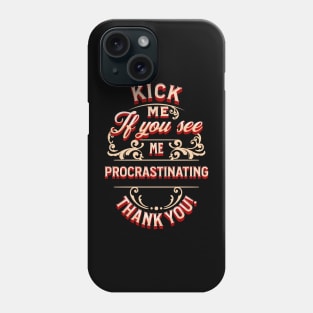 kick me if you see me procrastinating Phone Case