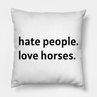 Hate People. Love Horses. (Black Text) Pillow