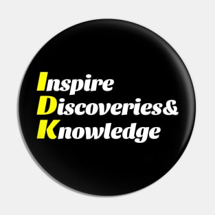 IDK - Inspire Discoveries & Knowledge Pin