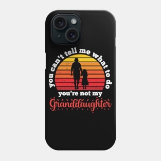 You Can't Tell Me What To Do You're Not My Granddaughter Phone Case