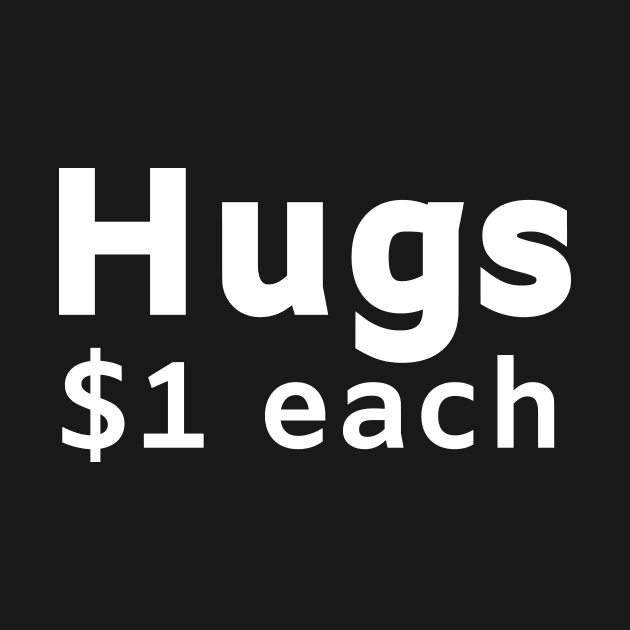 Hugs $1 each by Motivational_Apparel