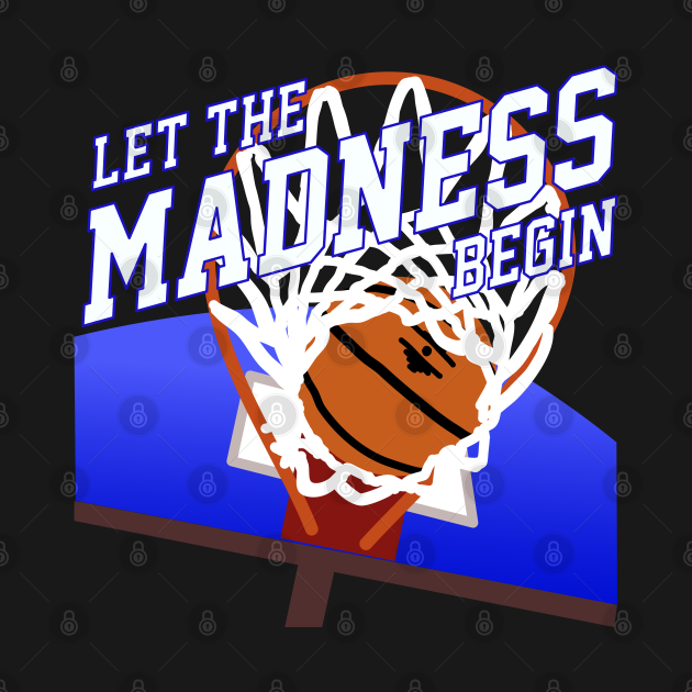 March Madness Basketball Let The Madness Begin March Madness T 7854