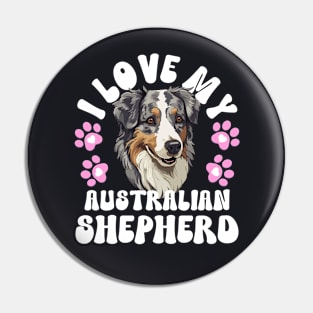 I Love My Australian Shepherd Pin