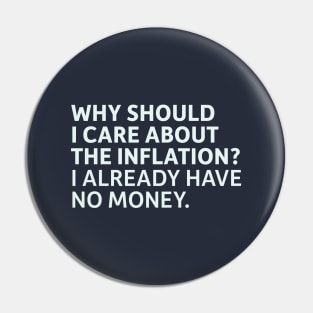 Why Should I Care About Inflation? I Already Have No Money Pin