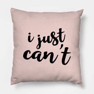 I just can't Pillow