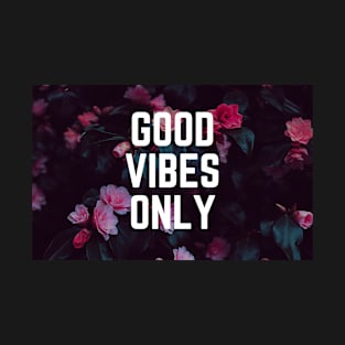 Good Vibes Only - Uplifting Saying Motivational Quote Floral Botanical Design T-Shirt