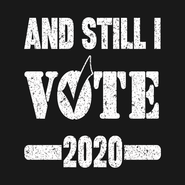 AND STILL I VOTE 2020 by SilverTee