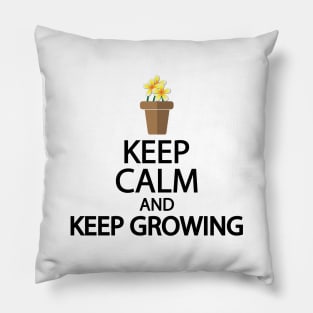 Keep calm and keep growing Pillow