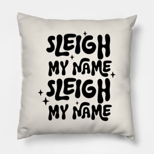 Sleigh My Name, Sleigh My Name Pillow