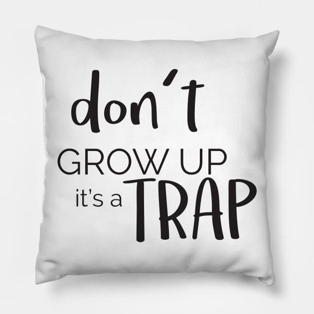 Don't Grow Up Its A Trap ' Funny Adulthood Gift Pillow by ourwackyhome