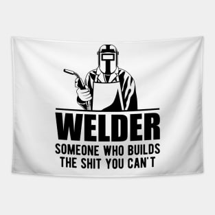 Welder someone who builds the sht you can't Tapestry