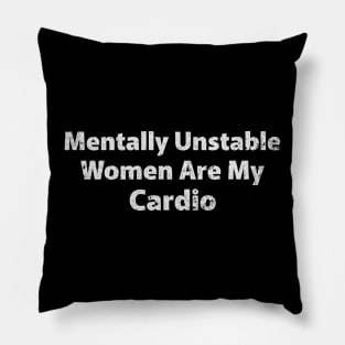 Mentally Unstable Women Are my Cardio Pillow