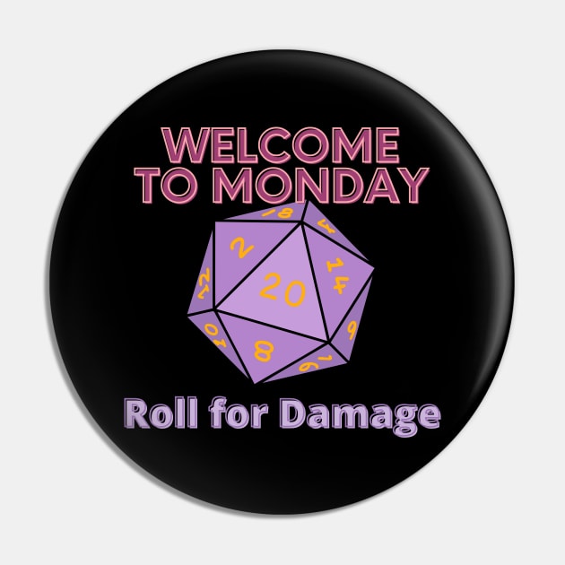 Welcome to Monday - Roll for Damage Pin by SnarkSharks