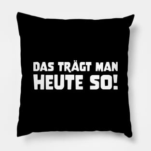 DAS TRÄGT MAN HEUTE SO Slogan Quote funny gift idea Pillow