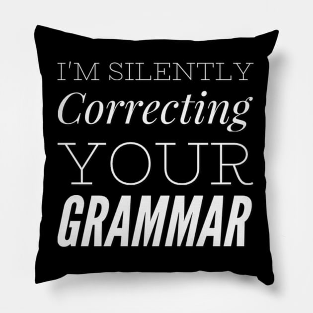 I'm silently correcting your grammar funny sarcastic sayings and quotes Pillow by BoogieCreates