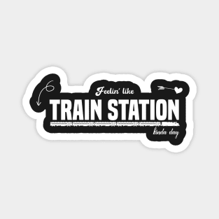 feelin like train station kinda day Magnet