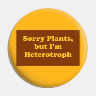 Sorry Plants I'm Heterotroph Pin