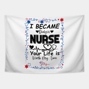 I Became Dialysis Nurse your life is worth my time Tapestry