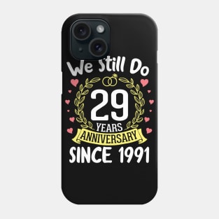 Happy Husband Wife We Still Do 29 Years Anniversary Since 1991 Marry Memory Party Day Phone Case