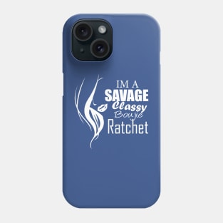 im a savage classy bougie ratchet Classic T-Shirt Phone Case