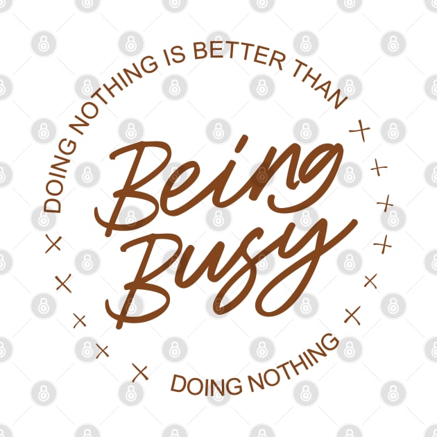 Doing nothing is better than being busy doing nothing | Aphorism by FlyingWhale369