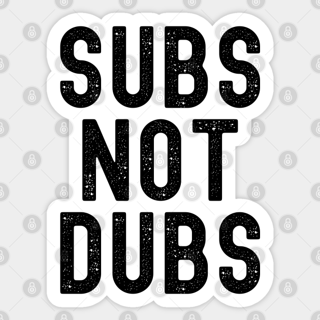 Funny Anime Merch - Subs Not Dubs - Subs Not Dubs - Sticker | TeePublic Funny Anime Merch - Subs Not Dubs - Subs Not Dubs - Sticker | TeePublic