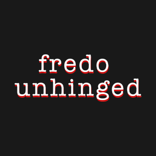 Awesome Fredo Unhinged T-Shirt