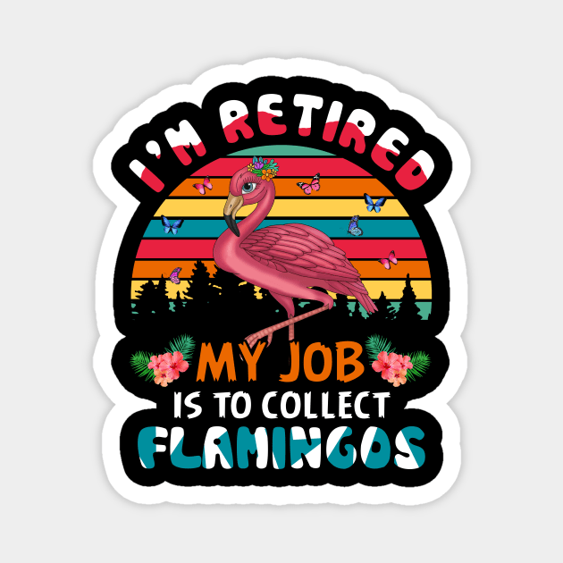 I_m Retired My Job Is To Collect Flamingo Magnet by Elliottda